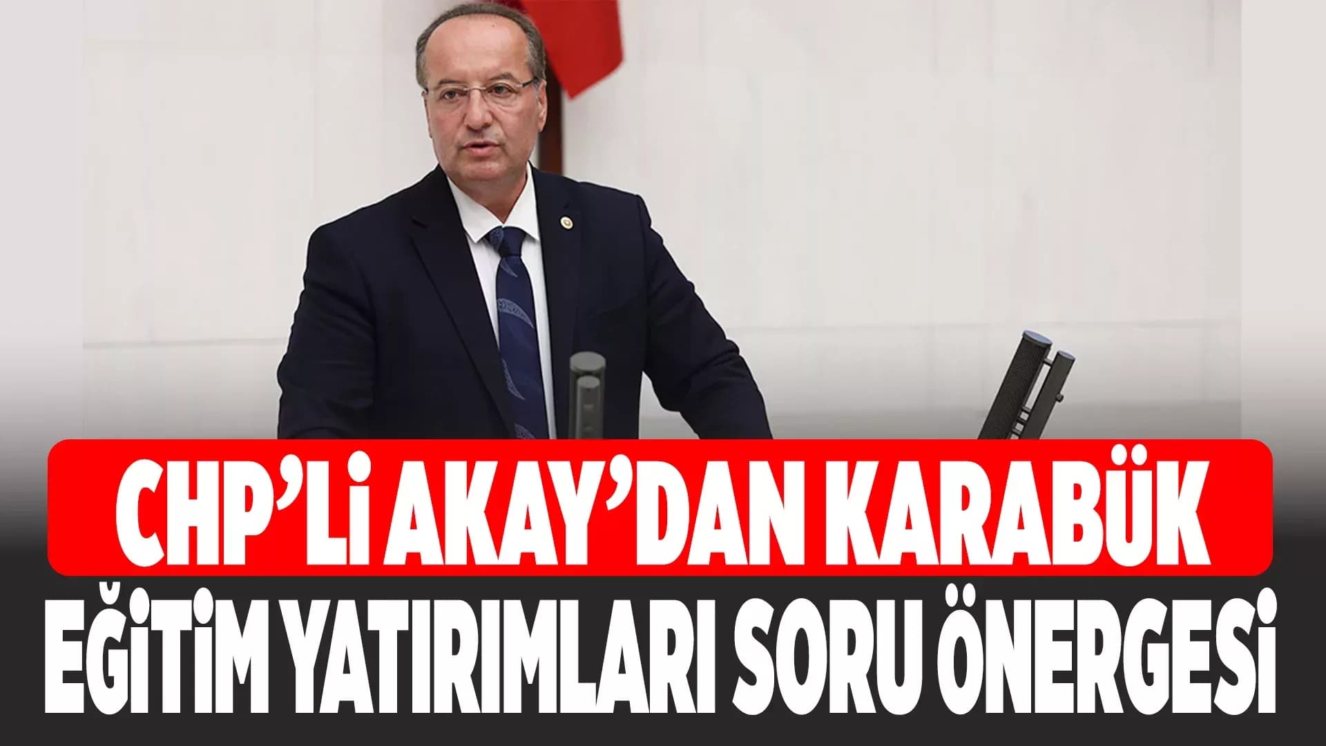 Akay'dan Karabük'ün Eğitim Sorunları İçin Soru Önergesi