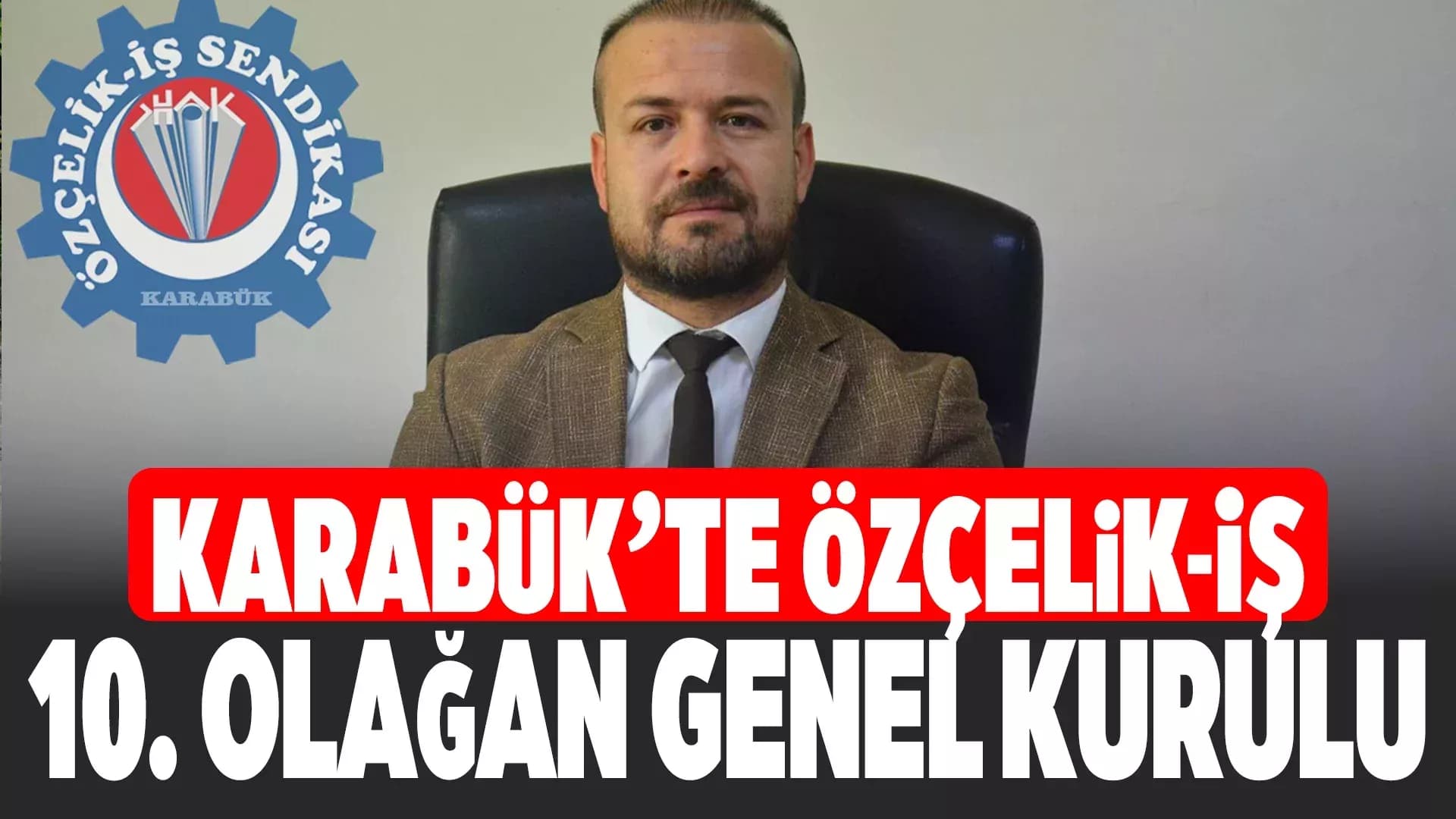 Özçelik-İş Sendikası'nın Genel Kurulu Pazar Günü Yapılacak