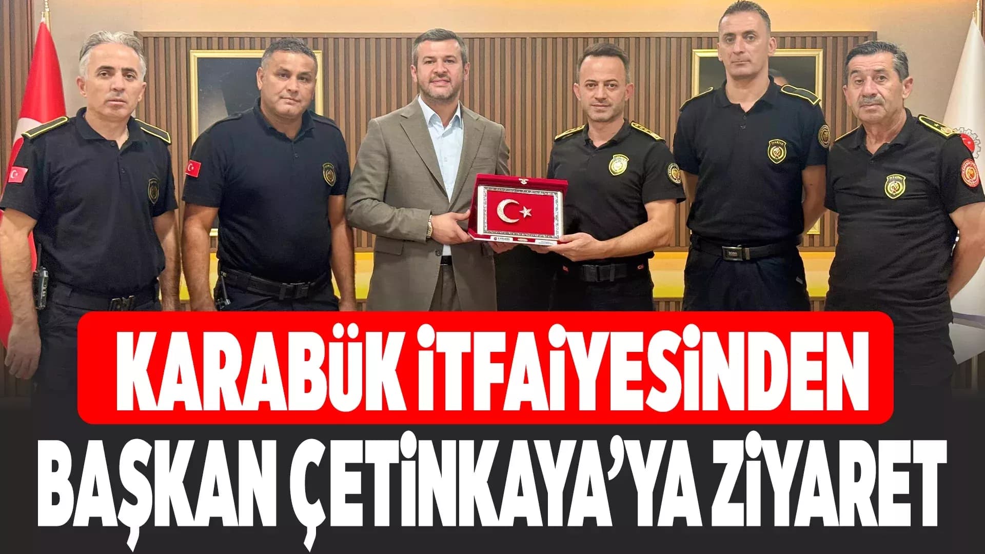 İtfaiyecilerden Başkan Çetinkaya’ya Ziyaret