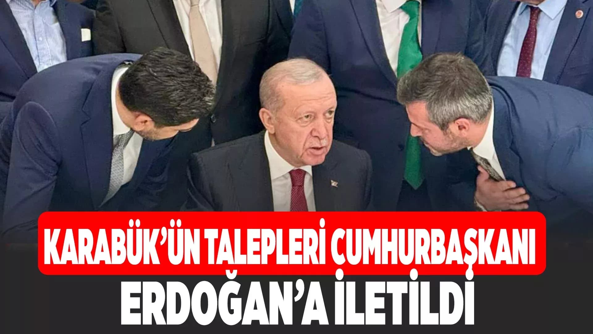 Cumhurbaşkanı Erdoğan’a Karabük’ün Talepleri İletildi