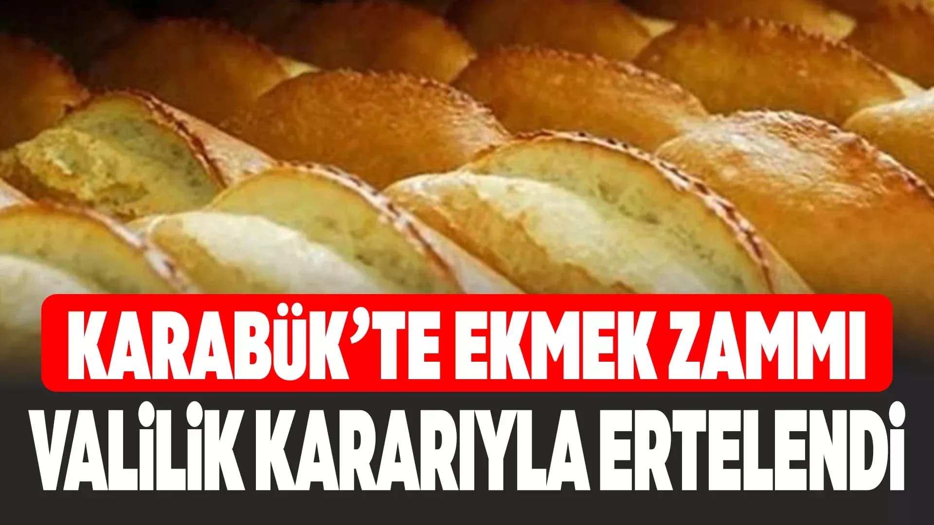 Karabük'te Ekmek Zammına 15 Gün Erteleme