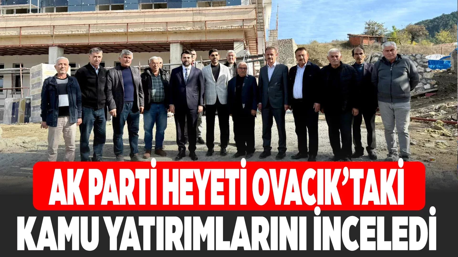 AK Parti Heyetinden Ovacık’ta Yatırım İncelemesi