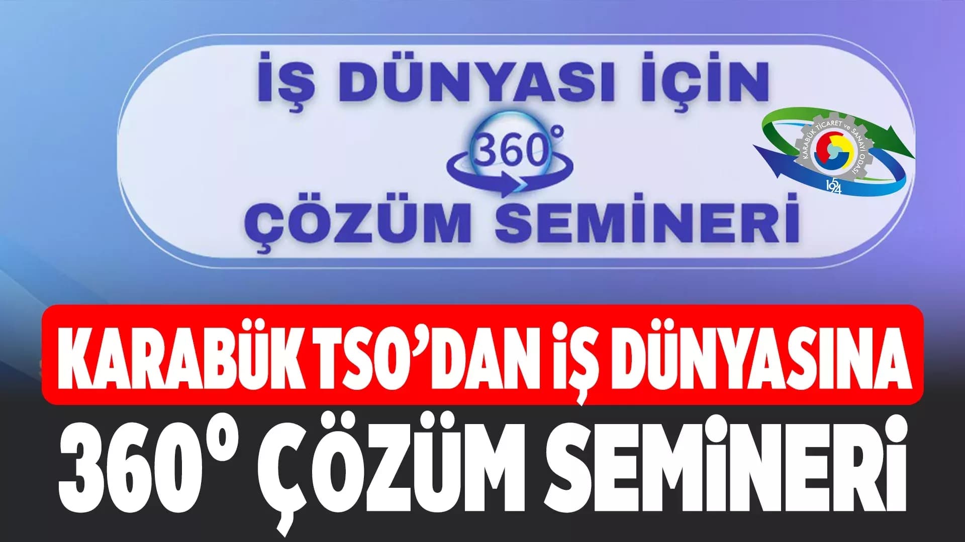 Karabük’te İş Dünyasına 360 Derece Çözüm Semineri
