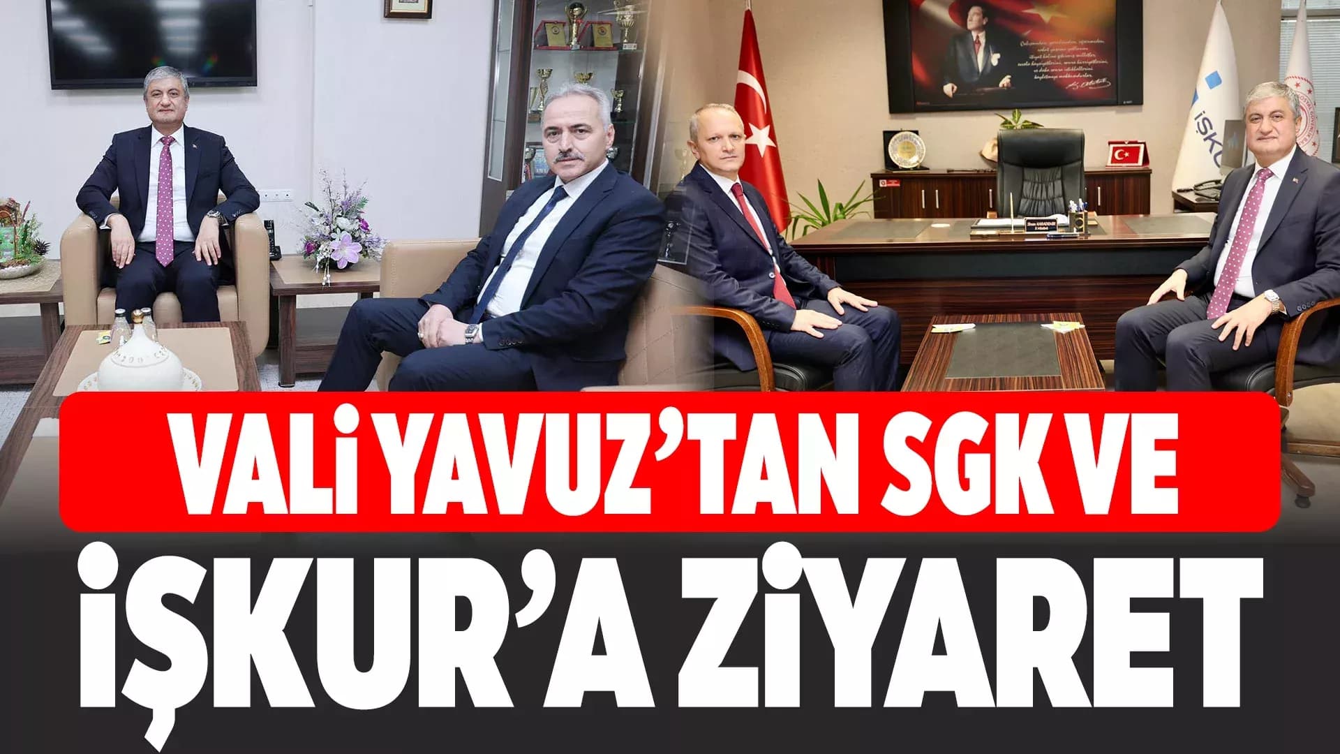 Vali Yavuz'dan İŞKUR ve SGK'ya Ziyaret