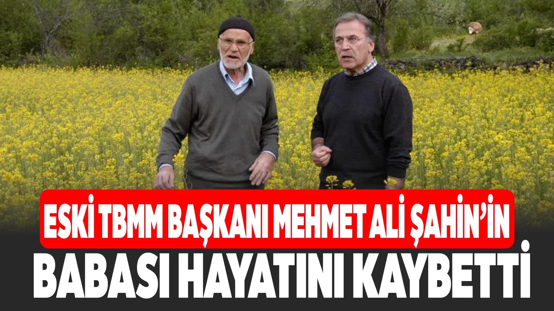 Eski TBMM Başkanı Mehmet Ali Şahin’in babası hayatını kaybetti