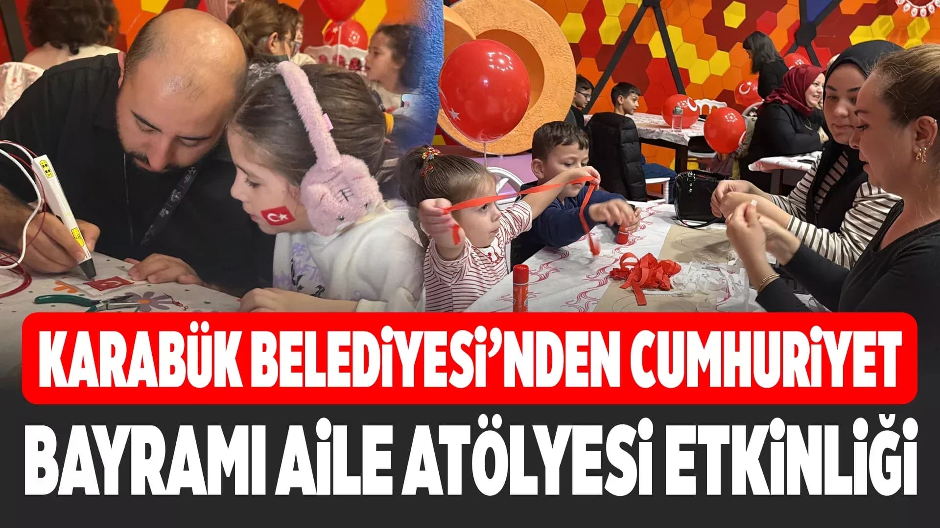 Karabük'te Cumhuriyet Coşkusu Aile Atölyesinde Yaşandı