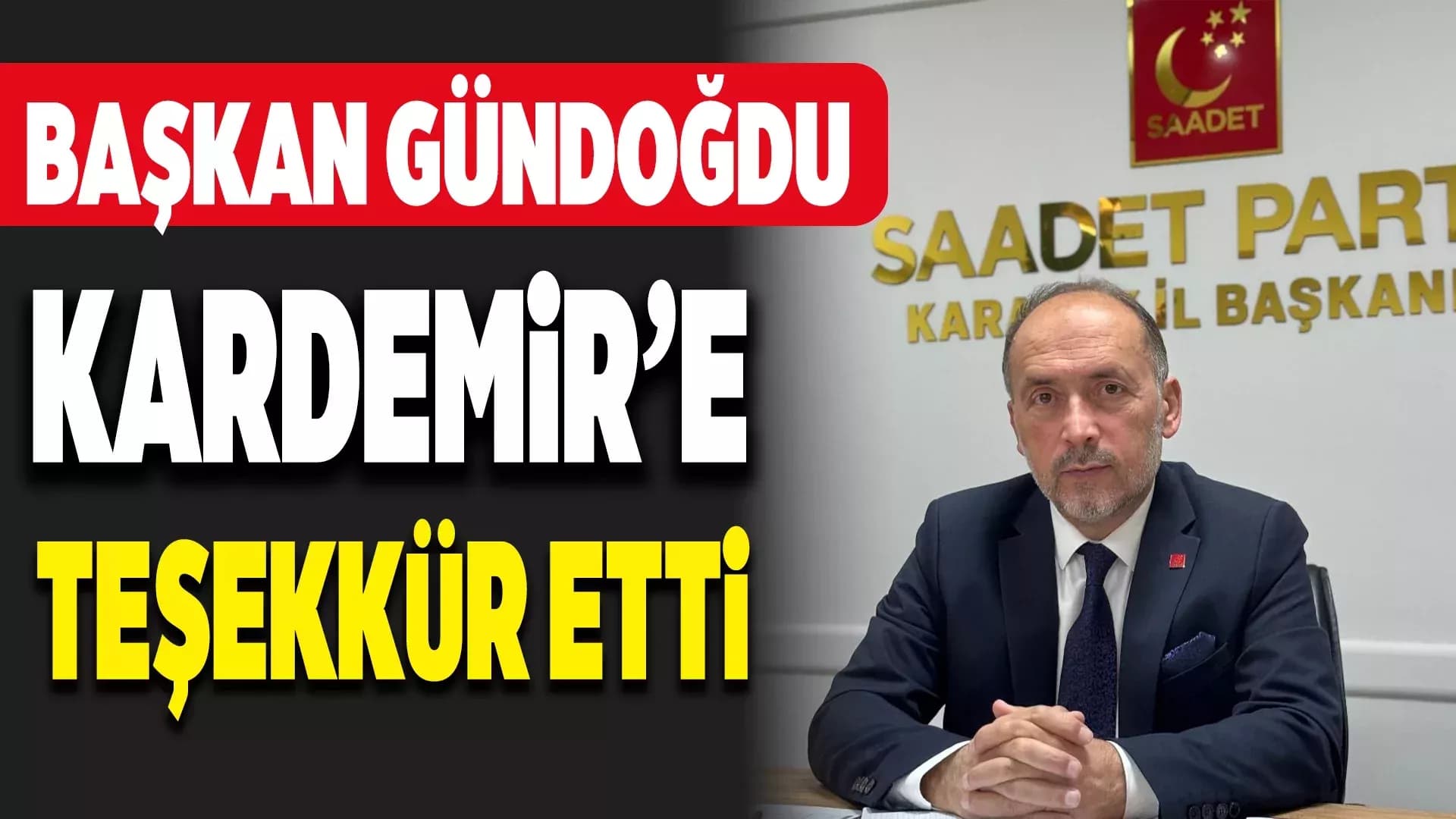 Saadet Partisi'nden Kardemir Yetkililerine Teşekkür