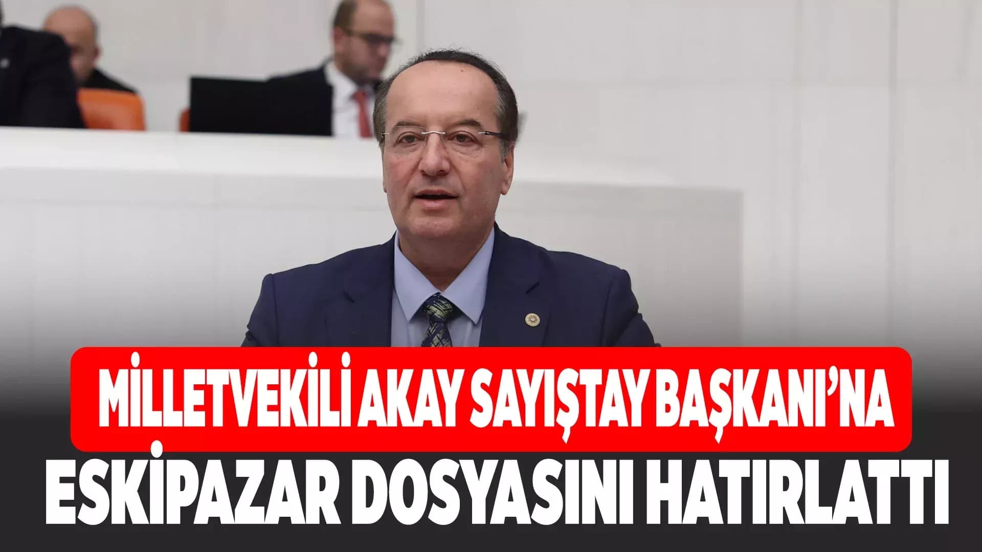 Hastane Çöktü, Rapor Yazıldı, Hesap Sorulmadı: Akay’dan Sayıştay Başkanı’na Eskipazar Çıkışı
