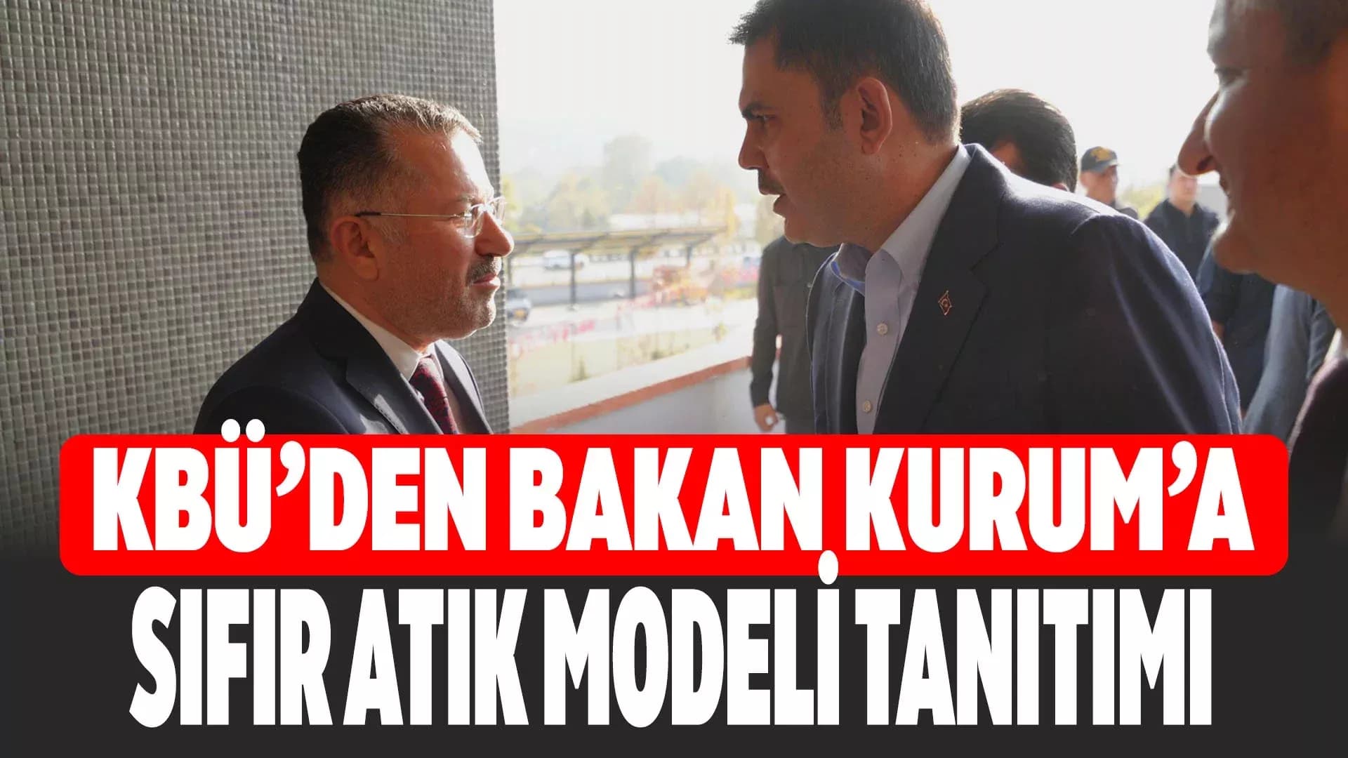 Bakan Kurum’a KBÜ'nün Sıfır Atık Yönetim Sistemi Tanıtıldı