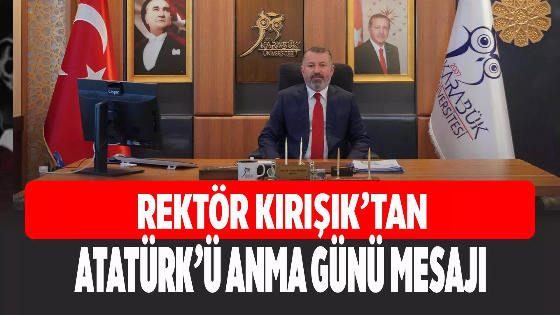 Rektör Kırışık’tan 10 Kasım Atatürk’ü Anma Günü Mesajı
