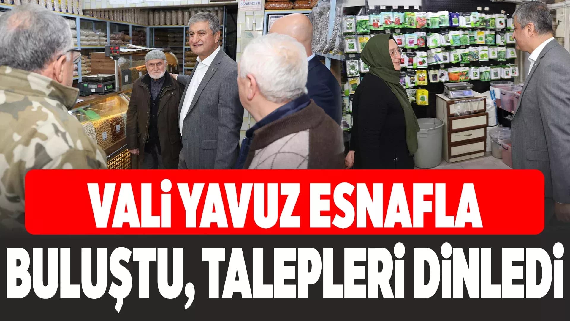 Vali Yavuz, Esnafın Sorunlarını Yerinde Dinliyor