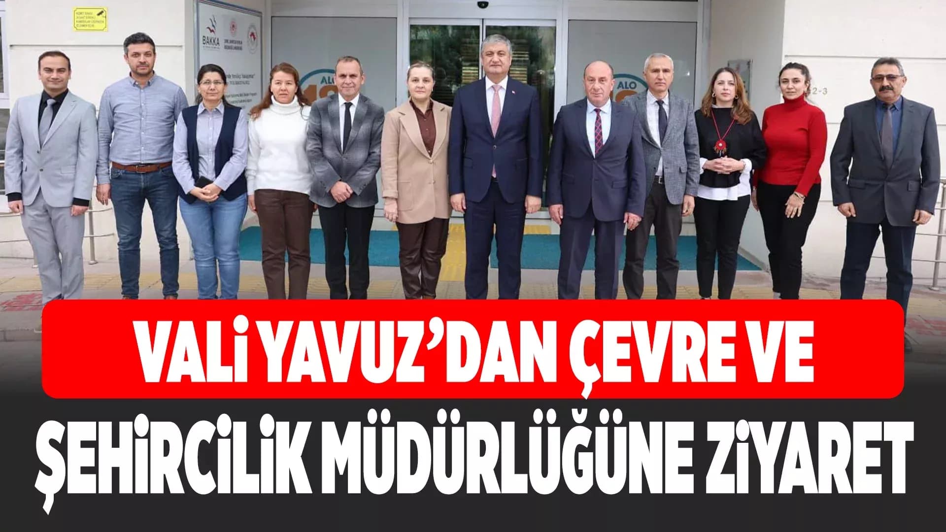 Vali Yavuz'dan Çevre ve Şehircilik Müdürlüğüne Ziyaret