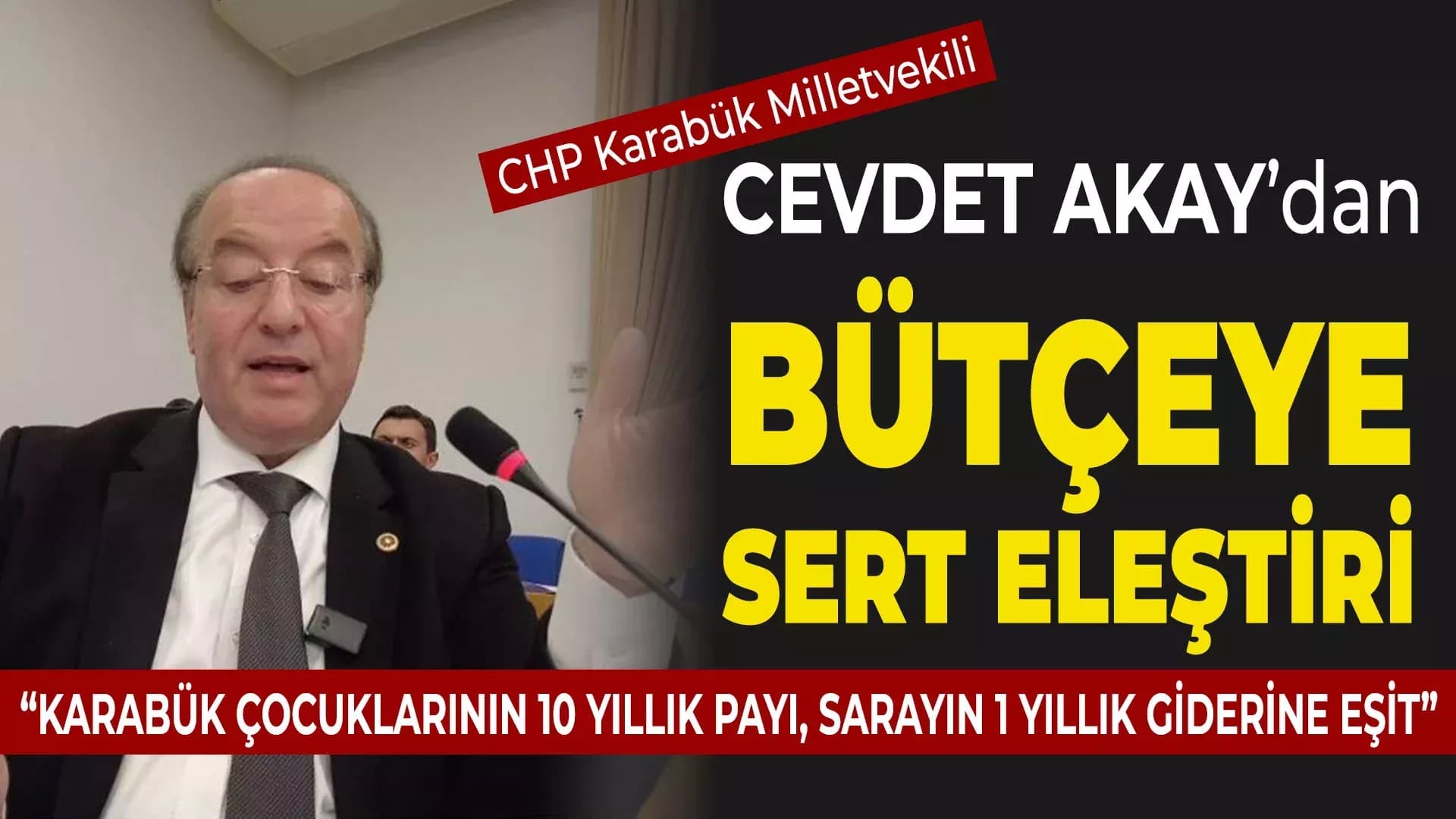 Akay, "Karabük'ün 10 Yıllık Eğitim Payı, Sarayın 1 Yıllık Giderine Eşit"