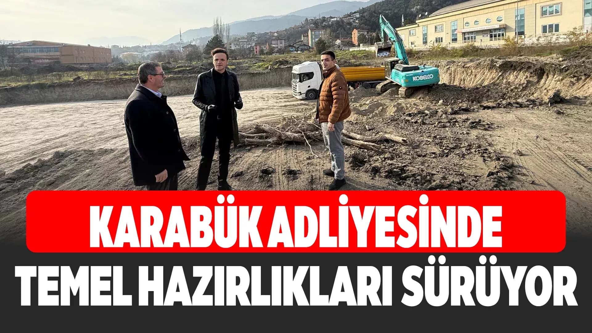 Karabük’te Yeni Adliye Sarayı İçin Hafriyat Çalışmaları Başladı