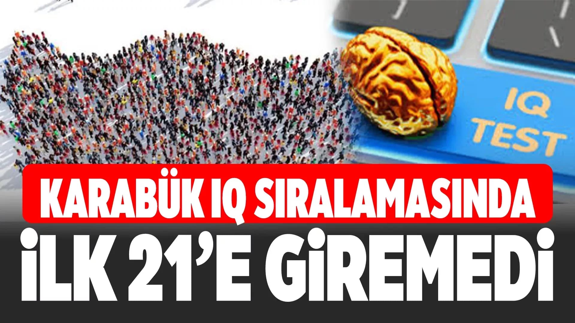 Karabük, IQ Sıralamasında İlk 21 Dışında Kaldı