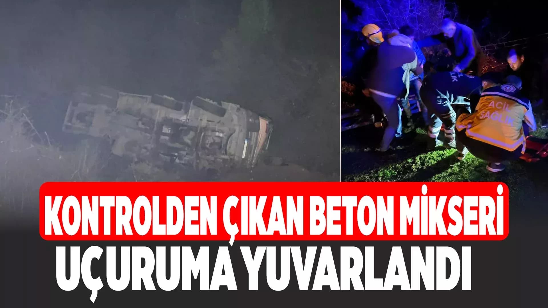 Beton mikseri 150 metrelik uçuruma yuvarlandı: 2 yaralı