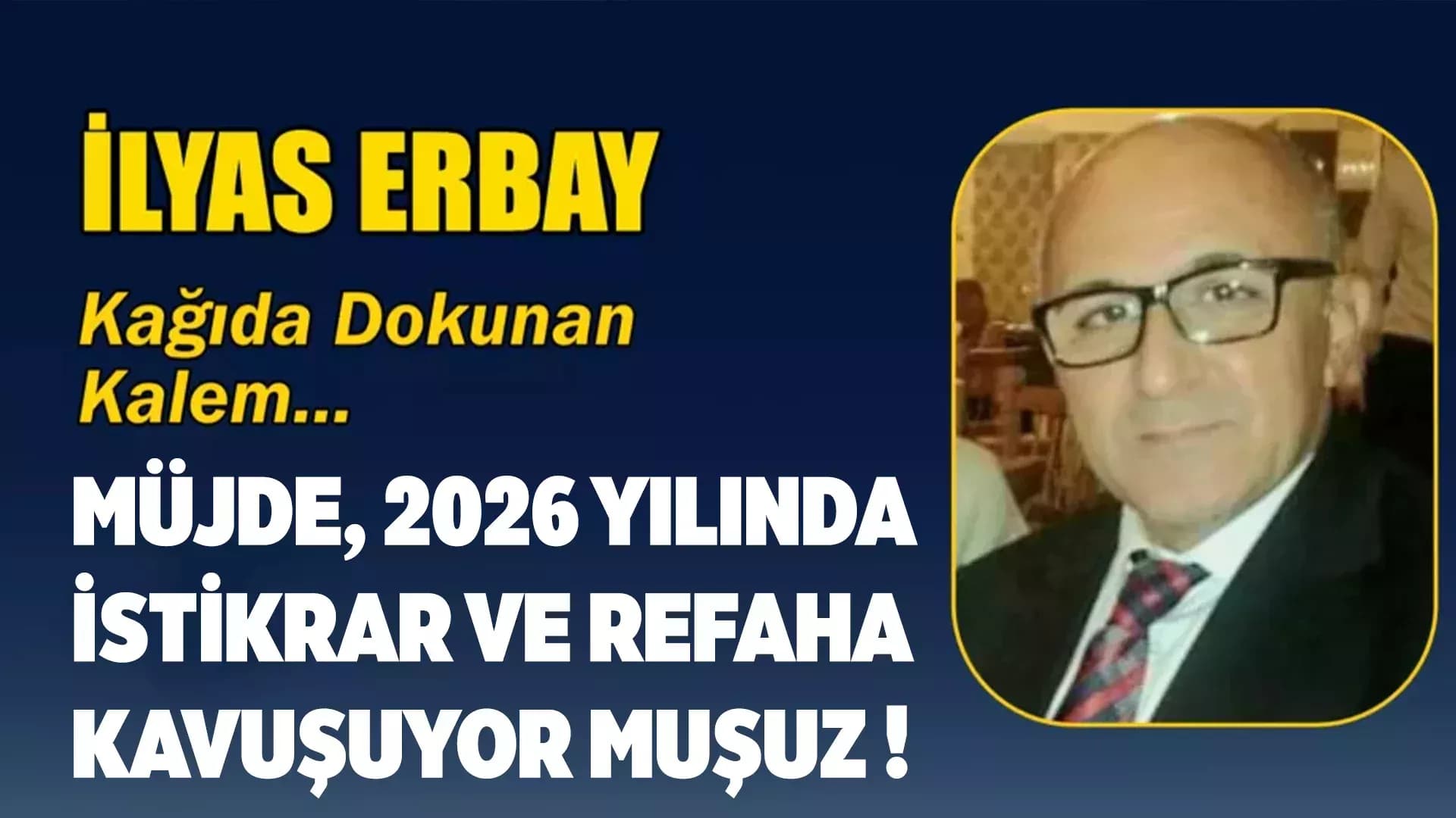 MÜJDE, 2026 YILINDA İSTİKRAR VE REFAHA KAVUŞUYOR MUŞUZ !