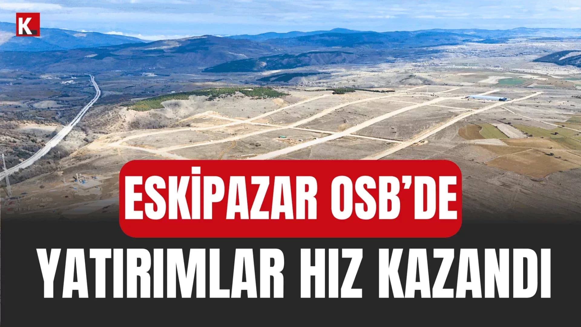 Eskipazar OSB’de Yatırımlar Bir Bir Hayata Geçiriliyor