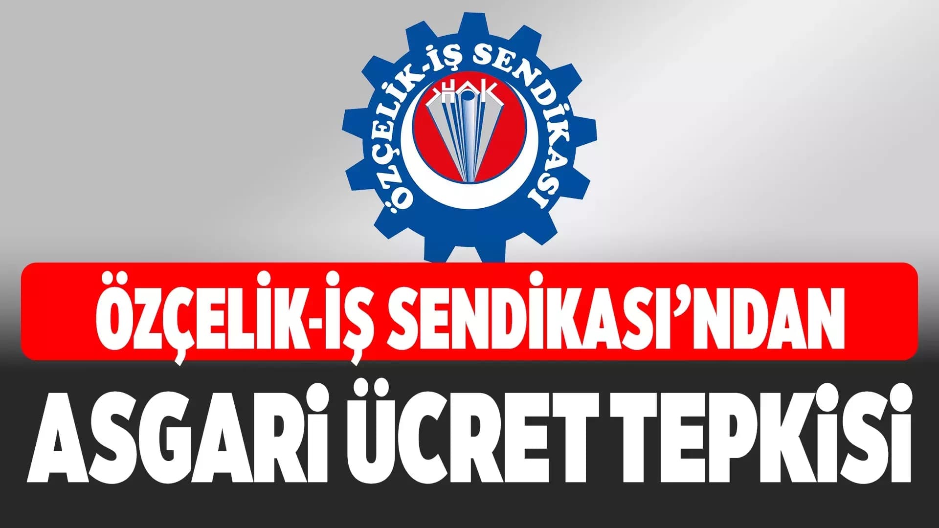 Özçelik-İş: Asgari Ücret Aile Esasına Göre Belirlenmeli