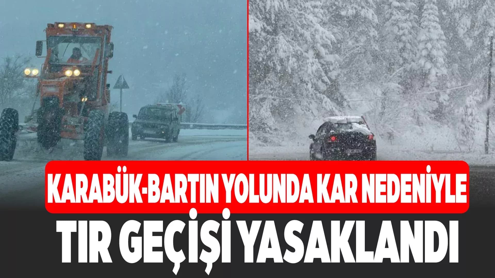 Karabük-Bartın kara yolunda kar nedeniyle tırların geçişine izin verilmiyor