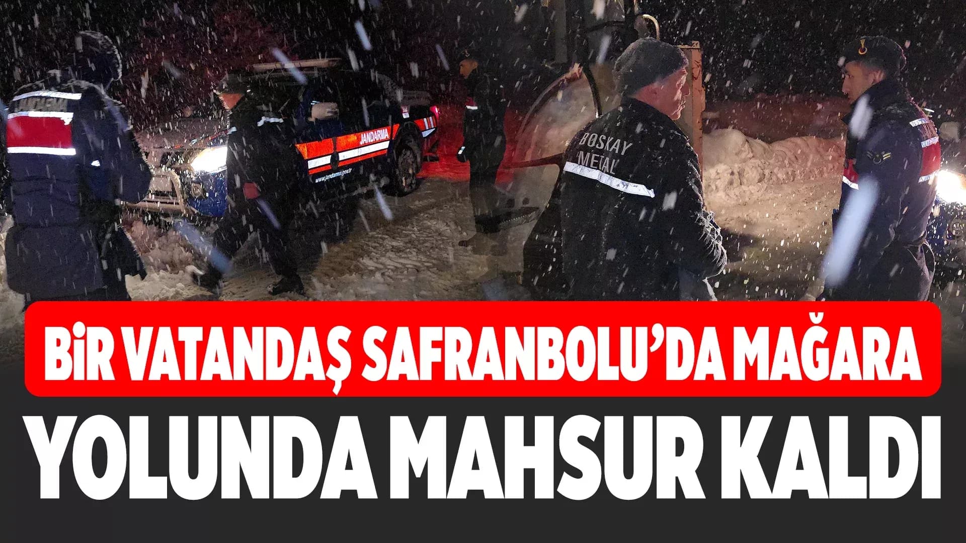 Safranbolu'da karda mahsur kalan vatandaş kurtarıldı