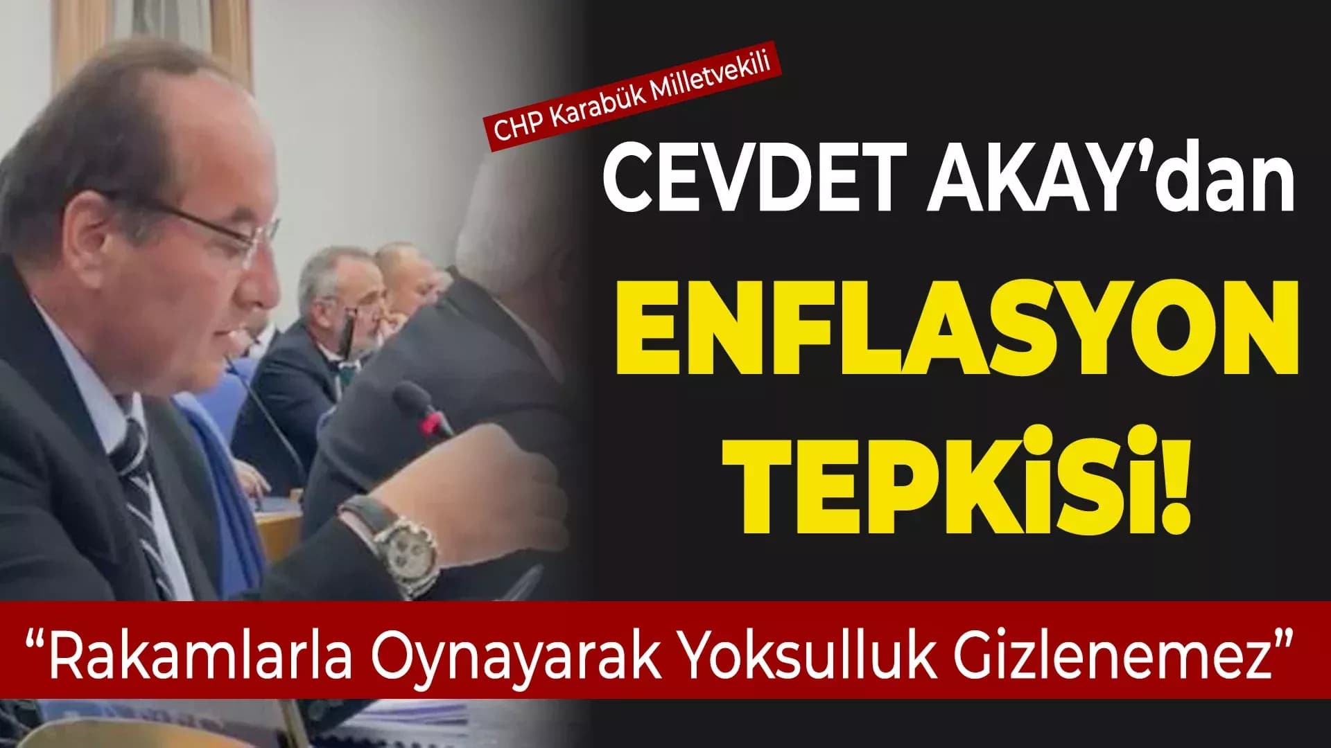 CHP Karabük Milletvekili Akay’dan Enflasyon Tepkisi