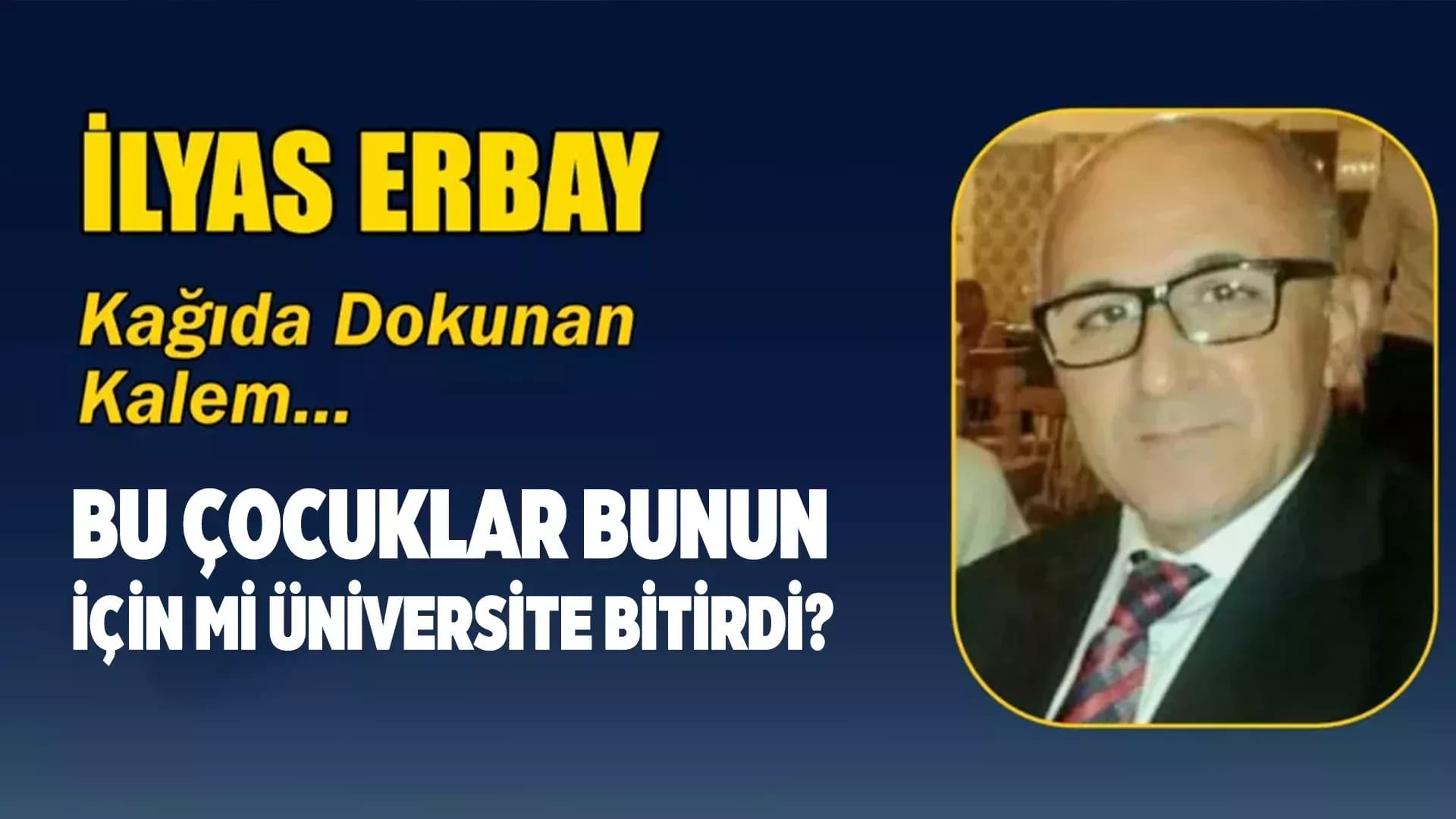 BU ÇOCUKLAR BUNUN İÇİN Mİ ÜNİVERSİTE BİTİRDİ?