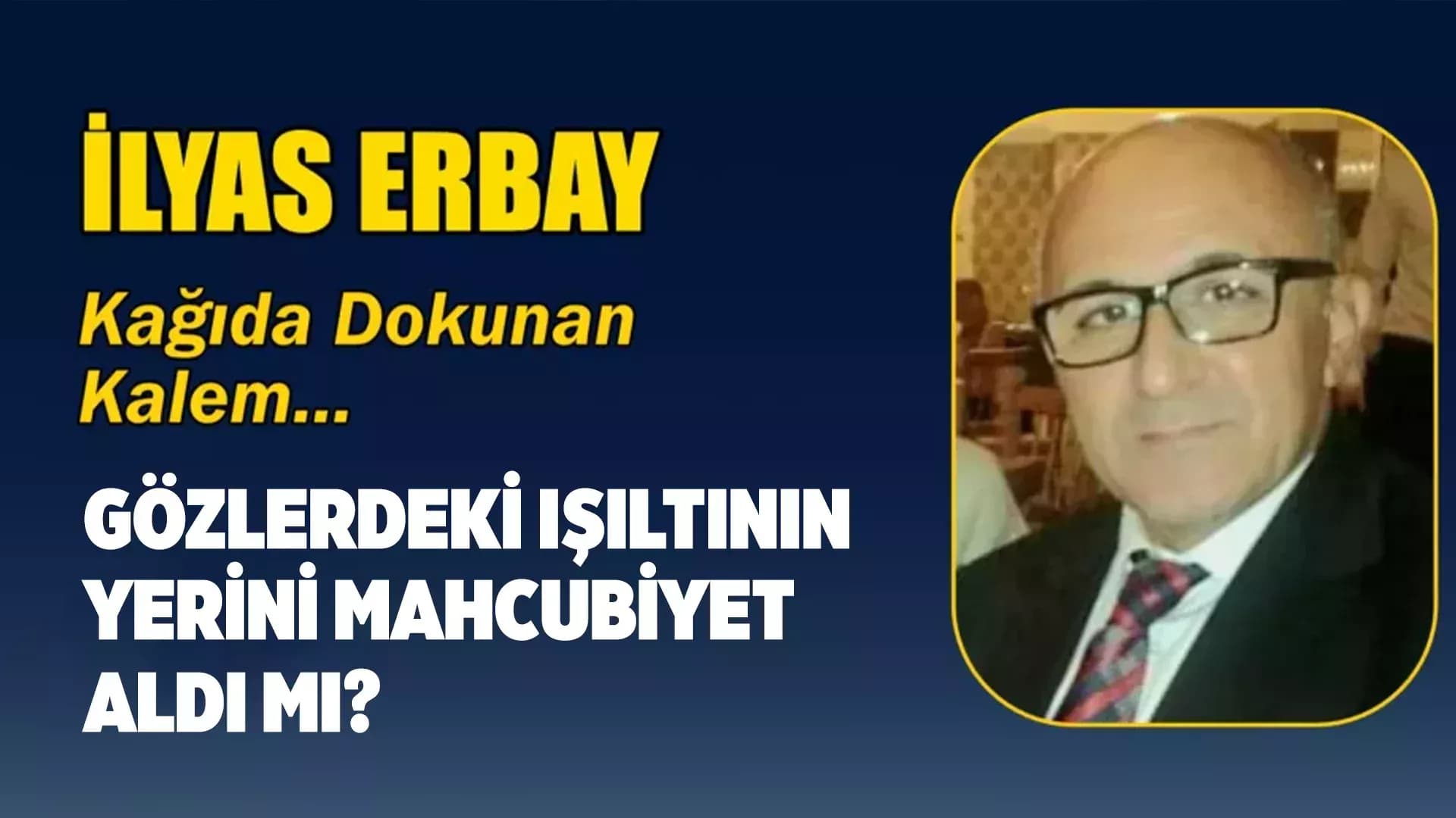 GÖZLERDEKİ IŞILTININ YERİNİ MAHCUBİYET ALDI MI?