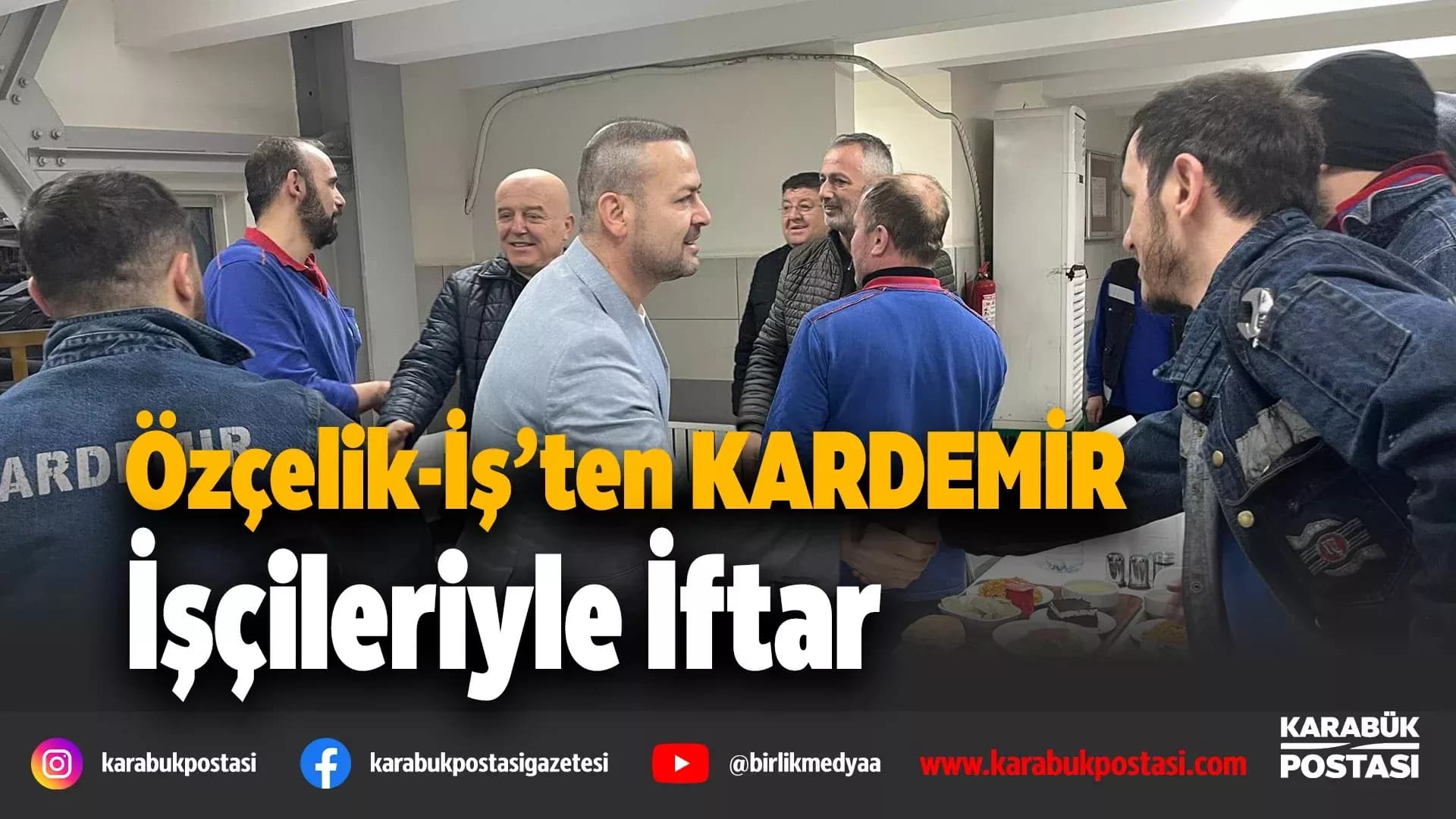 Özçelik-İş yönetimi emekçilerle iftarda buluştu