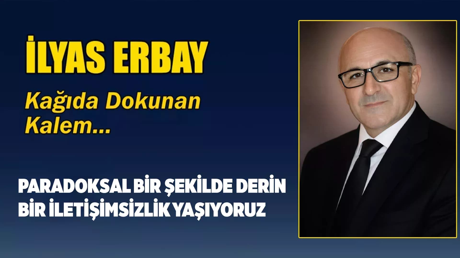 PARADOKSAL BİR ŞEKİLDE DERİN BİR İLETİŞİMSİZLİK YAŞIYORUZ