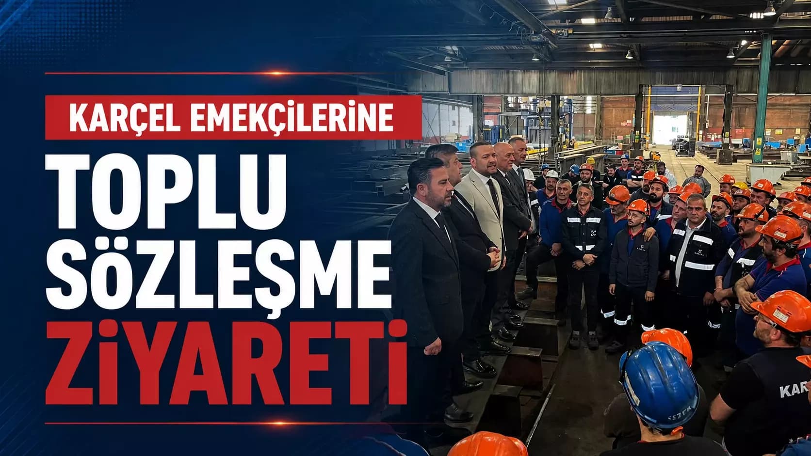 KARÇEL emekçilerine toplu sözleşme ziyareti