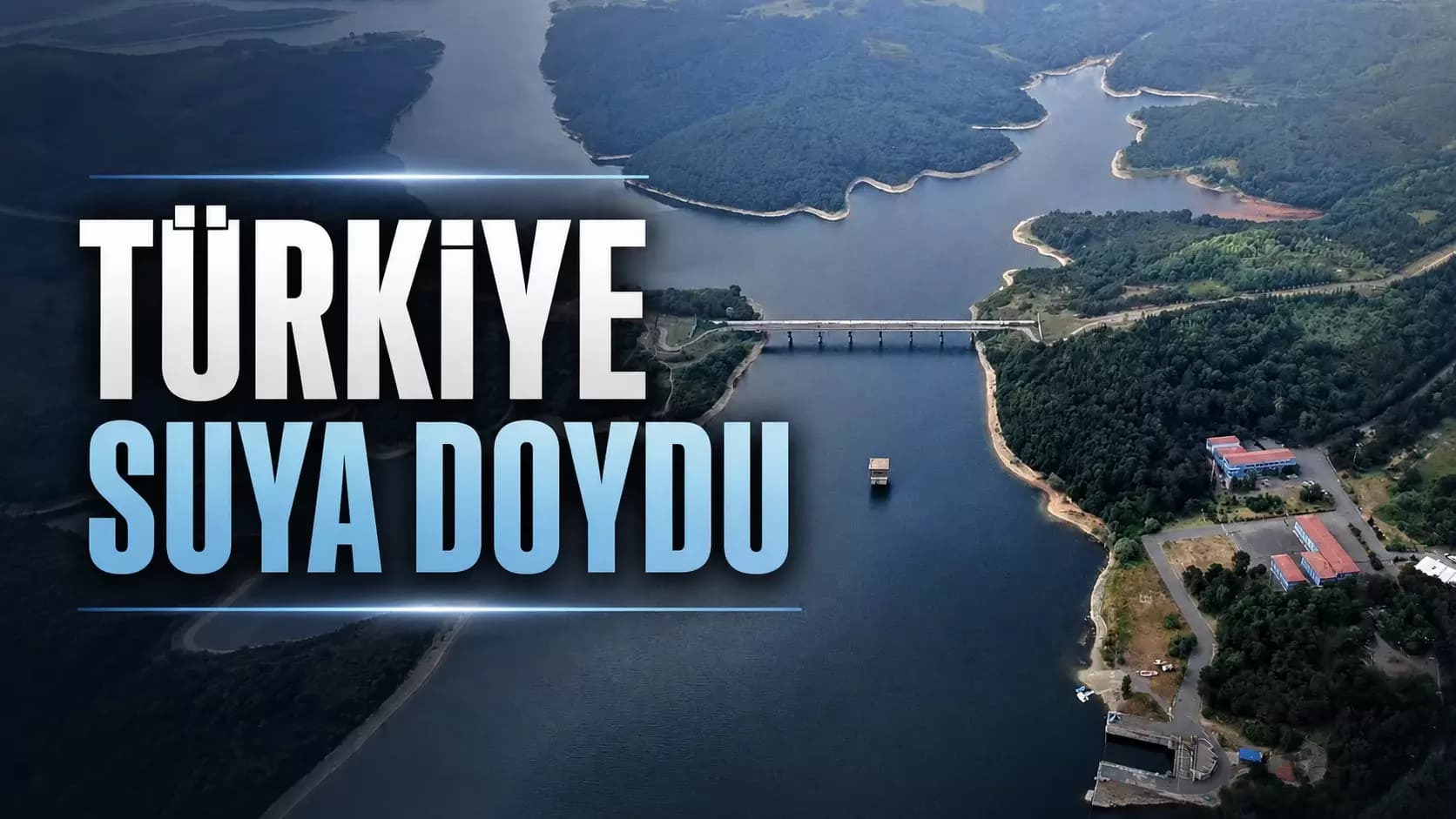 TÜRKİYE BU YIL SUYA DOYDU