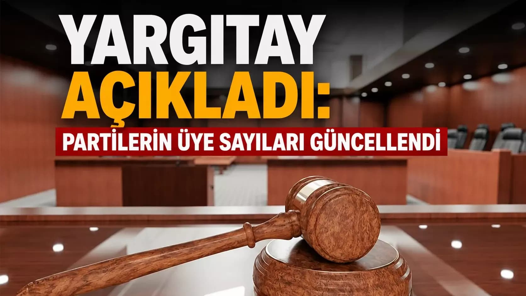 YARGITAY AÇIKLADI: PARTİLERİN ÜYE SAYILARI GÜNCELLENDİ