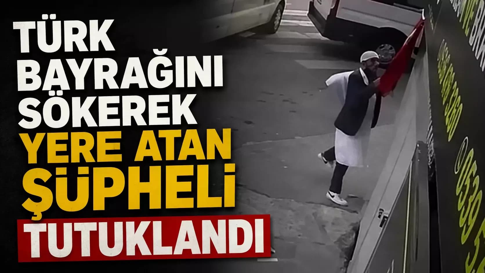Kağıthane'de Türk Bayrağını Yere Atan Şüpheli Tutuklandı