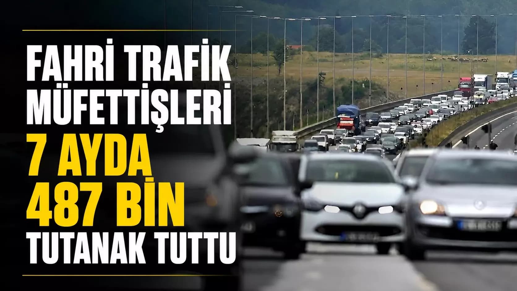 Fahri Trafik Müfettişleri 7 Ayda 487 Bin Tutanak Tuttu