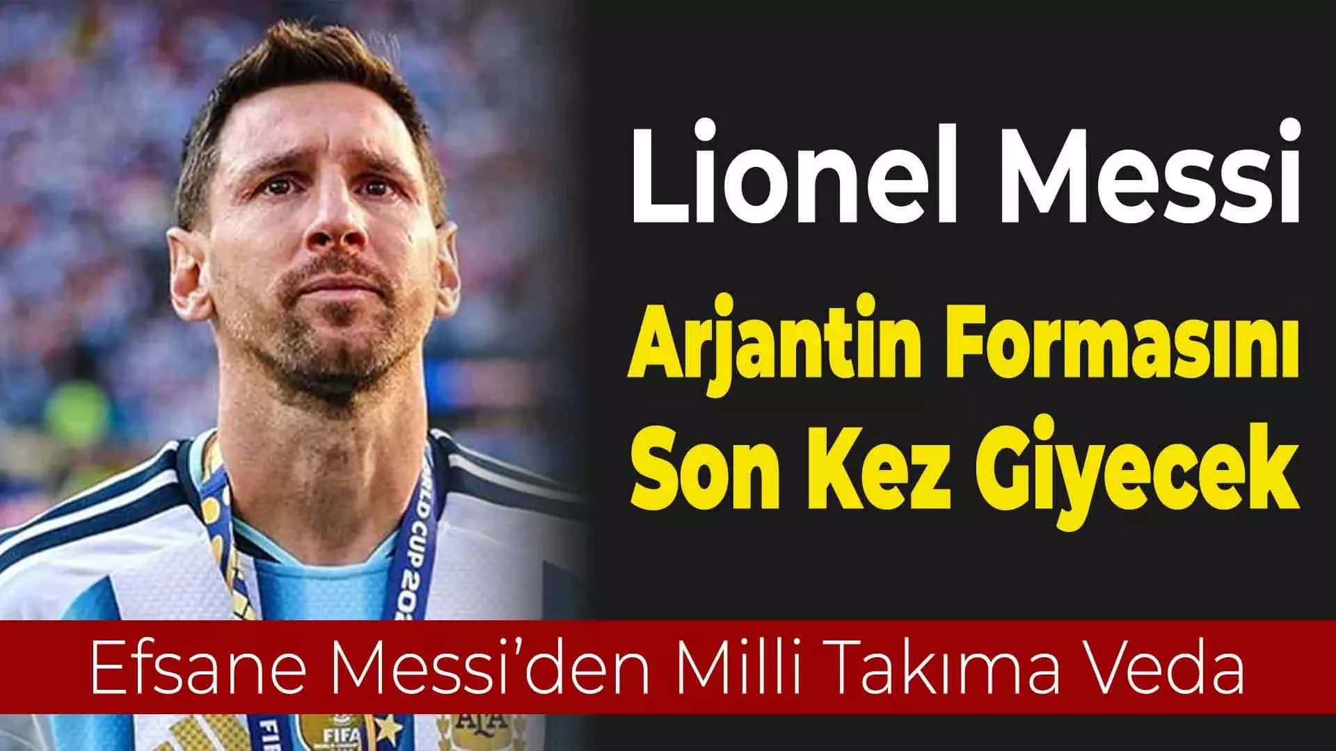 Messi’den veda kararı: Arjantin Milli Takımı’na son kez Dünya Kupası’nda