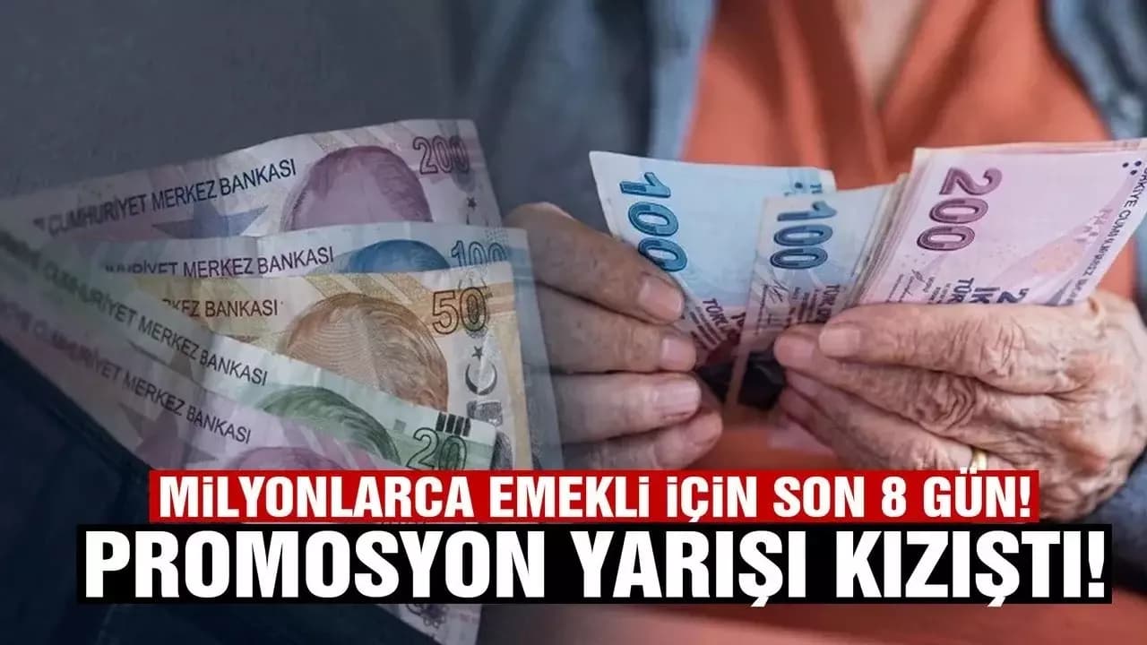 Milyonlarca Emekli İçin Son 8 Gün! Promosyon Yarışı Kızıştı