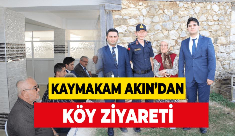 Kaymakam Akın'dan Köy ve Hane Ziyaretleri