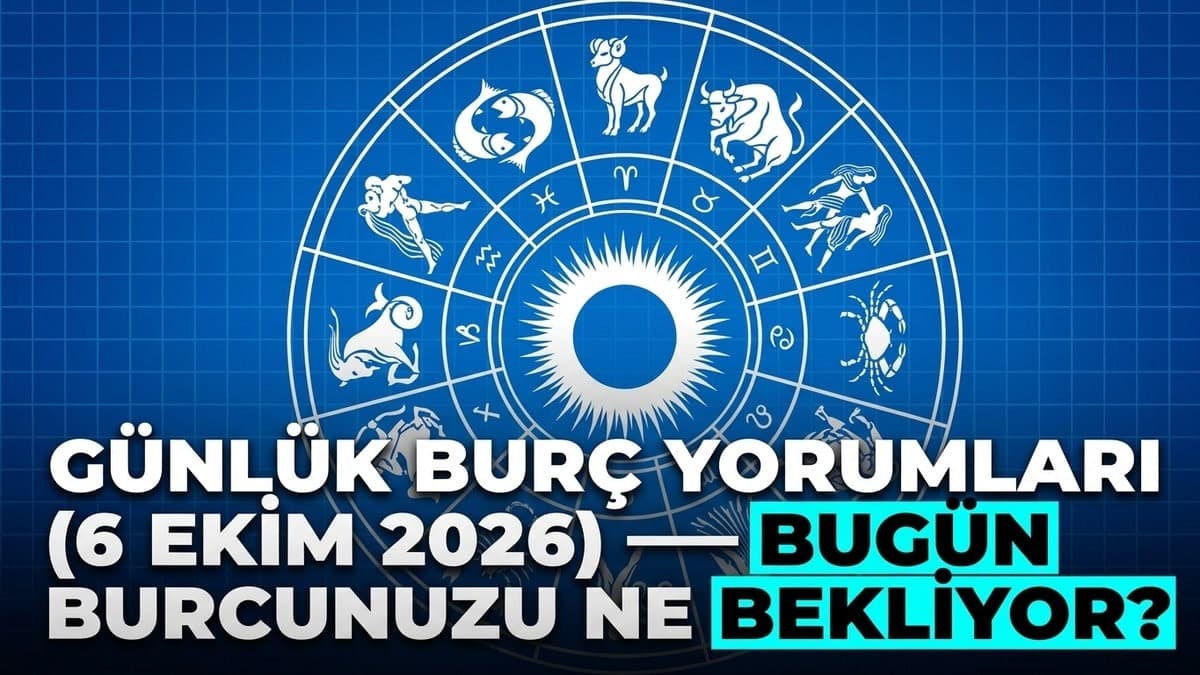 6 Ekim 2026 Burç Yorumları ve Etkileri