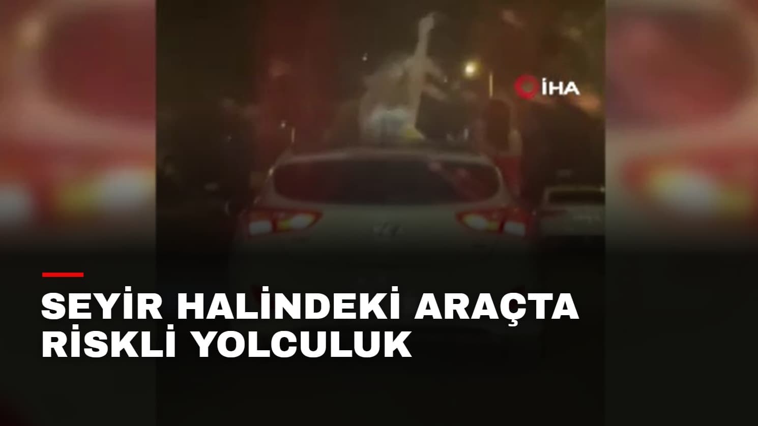 Seyir halindeki araçta riskli yolculuk