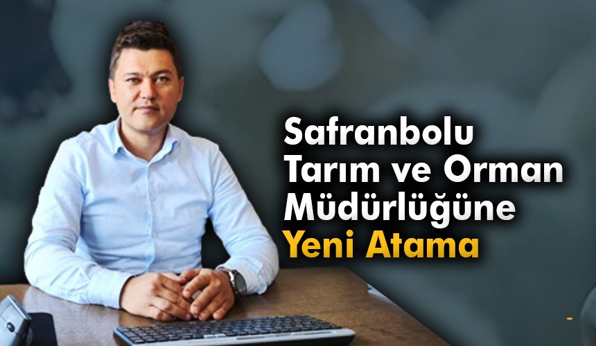 Mehmet Akgül, Safranbolu İlçe Tarım ve Orman Müdürü Olarak Atandı