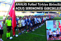 ANALİG Futbol Türkiye Birinciliği Açılış Seremonisi Gerçekleşti