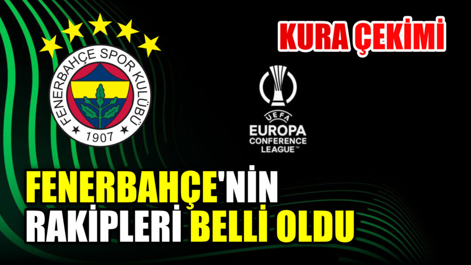 UEFA Avrupa Konferans Ligi’nde Fenerbahçe’nin rakipleri belli oldu