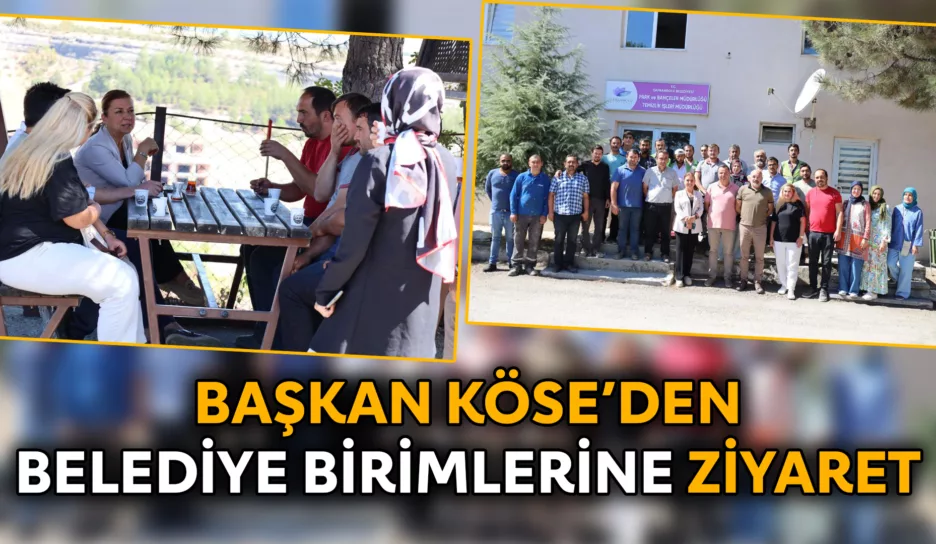 Başkan Köse’den Belediye Birimlerine Ziyaret
