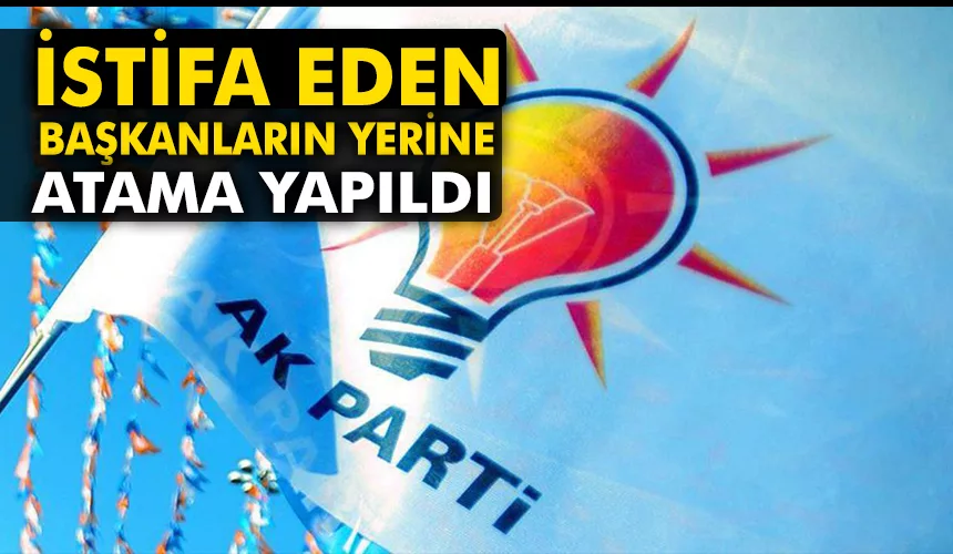 AK Parti’de 3 İlçe Başkanlıklarına atama