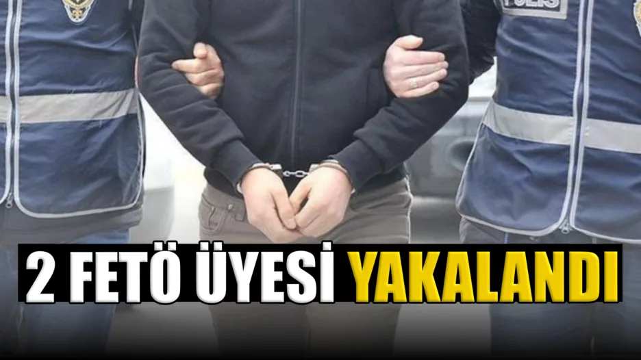 Kesinleşmiş hapis cezası bulunan 2 FETÖ üyesi yakalandı
