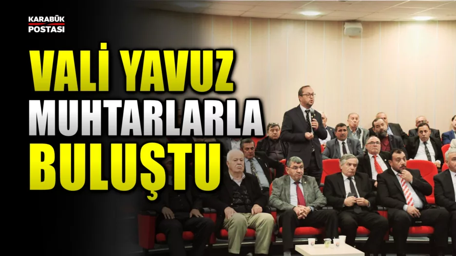 Karabük Valisi Mustafa Yavuz Muhtarları Dinledi