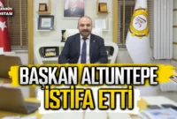Başkan Altuntepe, CHP Belediye Meclis Üyeliğinden istifa etti