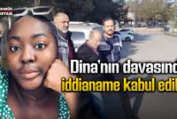 Gabonlu Dina’nın davasında iddianame kabul edildi