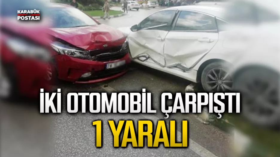 Karabük’te kavşakta iki otomobil çarpıştı: 1 yaralı